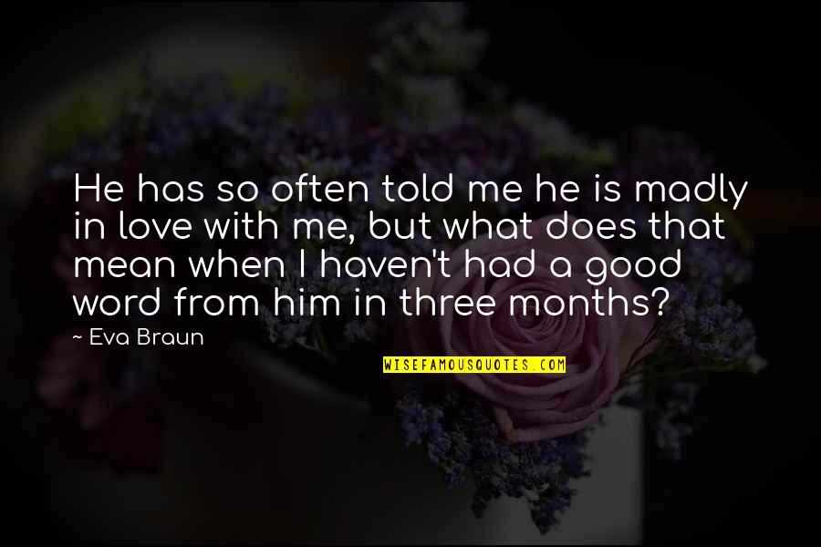 But Mean Love Quotes By Eva Braun: He has so often told me he is