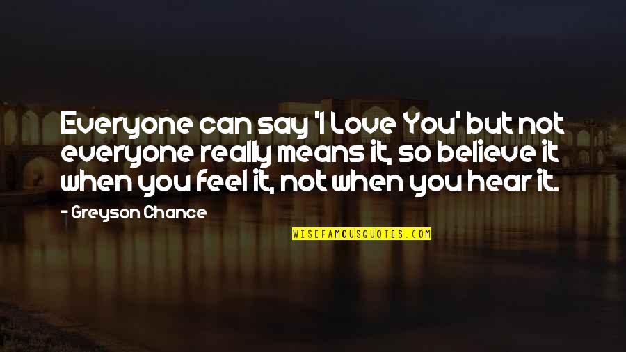 But Mean Love Quotes By Greyson Chance: Everyone can say 'I Love You' but not