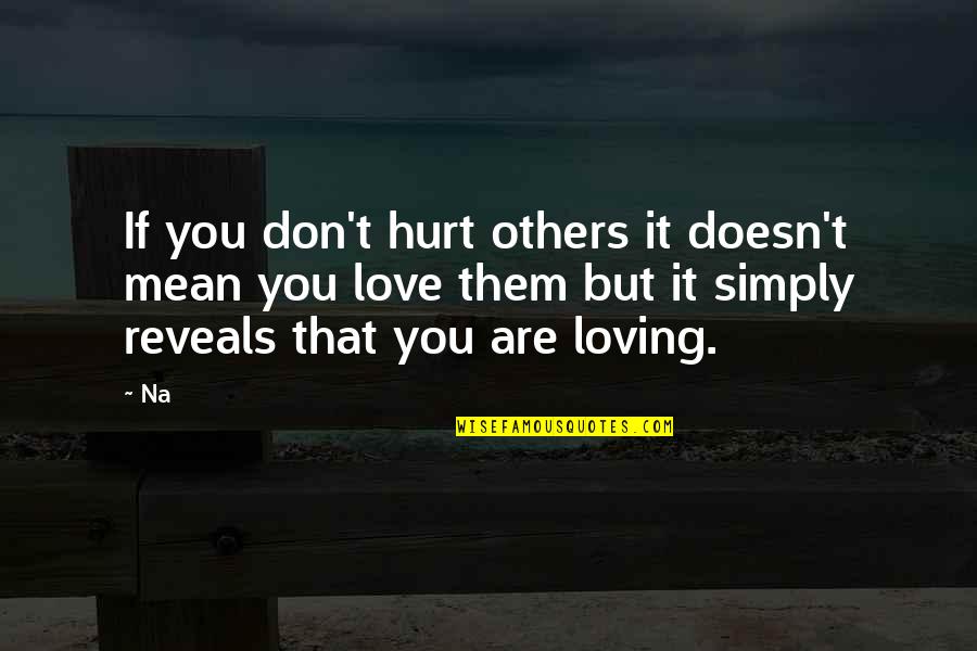 But Mean Love Quotes By Na: If you don't hurt others it doesn't mean