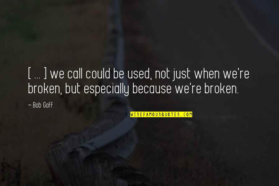 But Not Broken Quotes By Bob Goff: [ ... ] we call could be used,