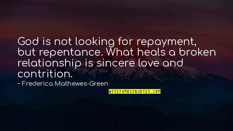 But Not Broken Quotes By Frederica Mathewes-Green: God is not looking for repayment, but repentance.