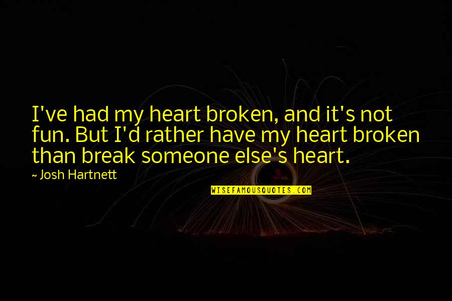 But Not Broken Quotes By Josh Hartnett: I've had my heart broken, and it's not