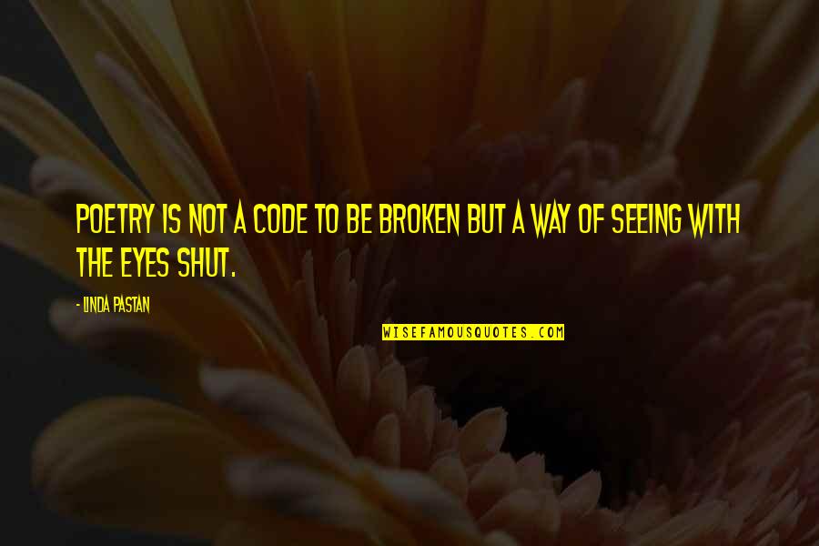 But Not Broken Quotes By Linda Pastan: Poetry is not a code to be broken