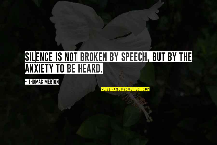 But Not Broken Quotes By Thomas Merton: Silence is not broken by speech, but by