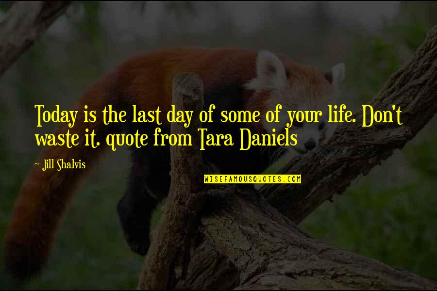 But Not Today Quote Quotes By Jill Shalvis: Today is the last day of some of