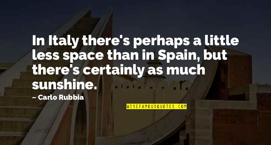 But Perhaps Quotes By Carlo Rubbia: In Italy there's perhaps a little less space
