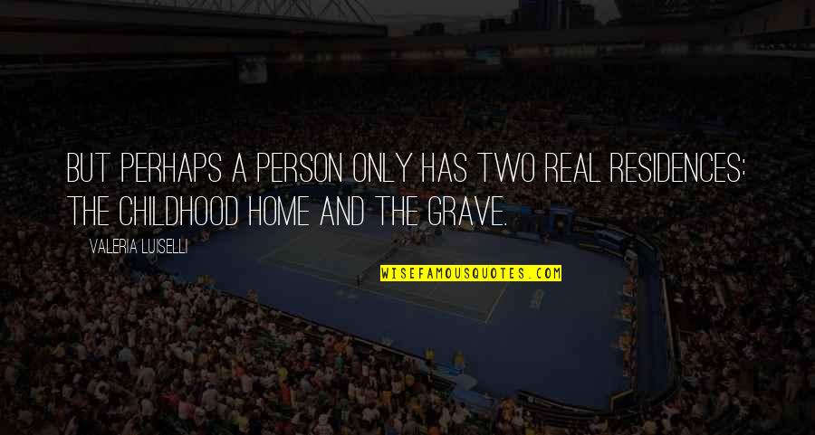 But Perhaps Quotes By Valeria Luiselli: But perhaps a person only has two real