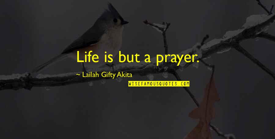 But Positive Quotes By Lailah Gifty Akita: Life is but a prayer.