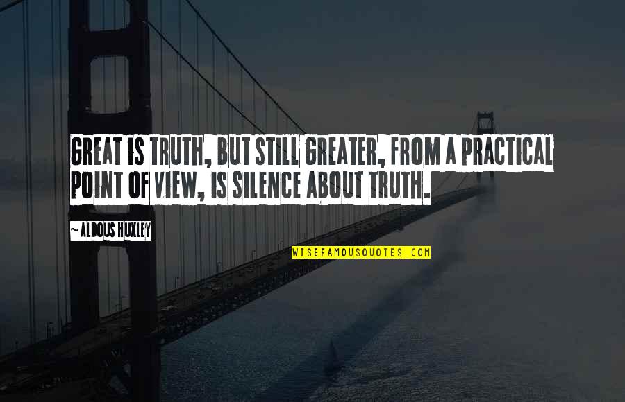 But Practical Quotes By Aldous Huxley: Great is truth, but still greater, from a