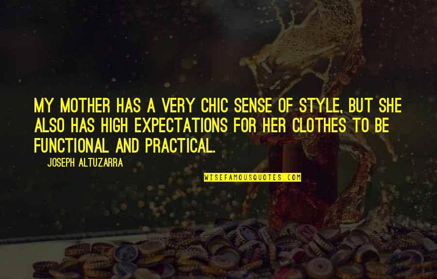 But Practical Quotes By Joseph Altuzarra: My mother has a very chic sense of
