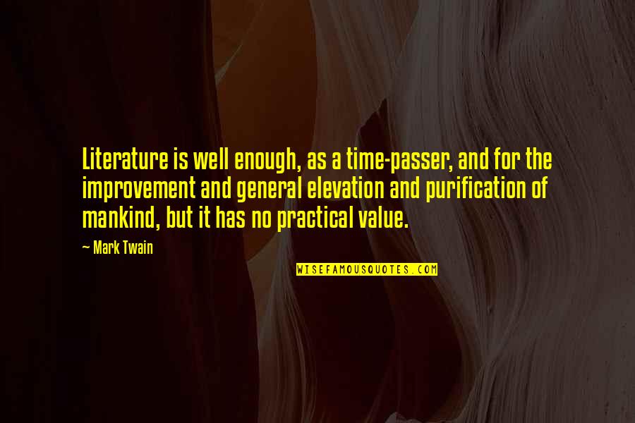 But Practical Quotes By Mark Twain: Literature is well enough, as a time-passer, and