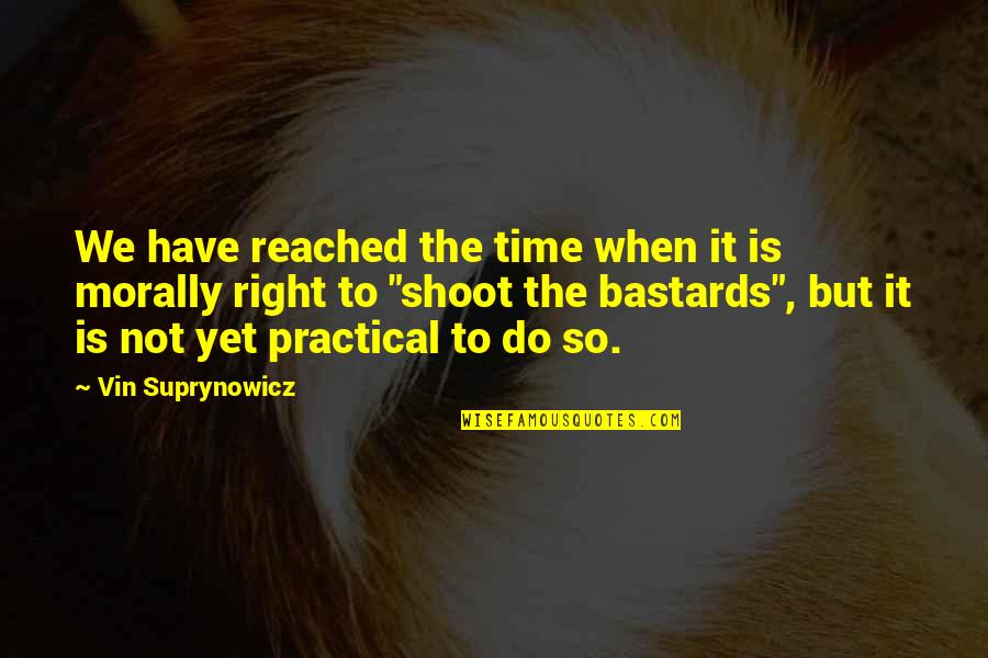 But Practical Quotes By Vin Suprynowicz: We have reached the time when it is