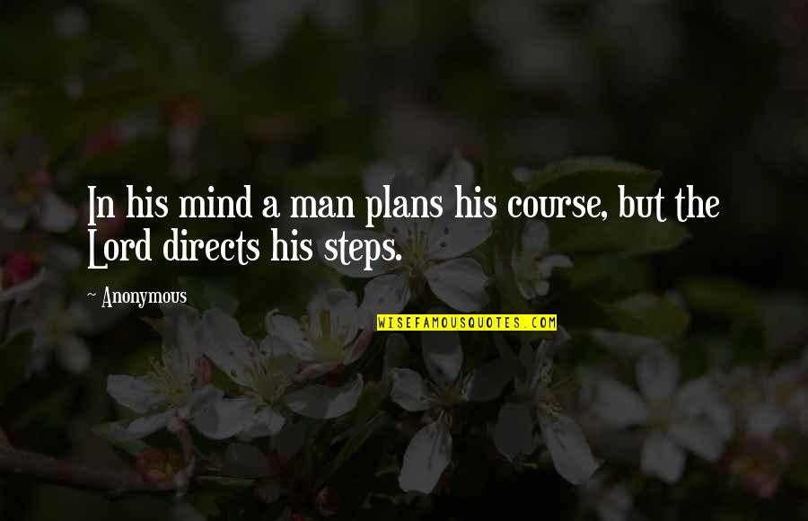 But Quotes By Anonymous: In his mind a man plans his course,