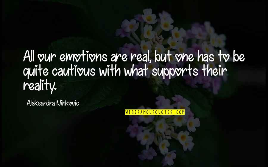 But Real Quotes By Aleksandra Ninkovic: All our emotions are real, but one has
