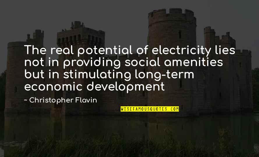 But Real Quotes By Christopher Flavin: The real potential of electricity lies not in