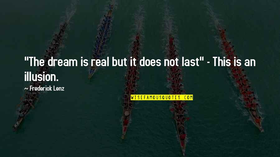 But Real Quotes By Frederick Lenz: "The dream is real but it does not