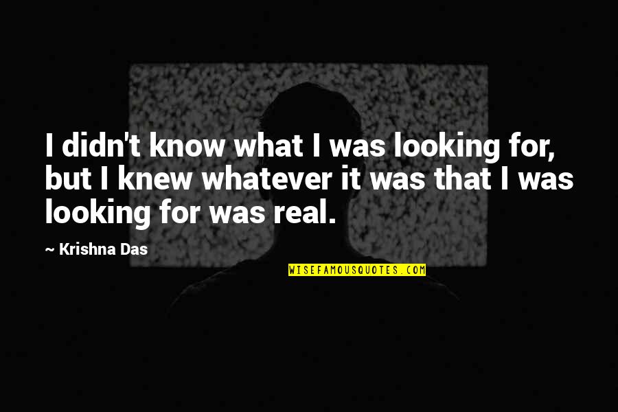 But Real Quotes By Krishna Das: I didn't know what I was looking for,