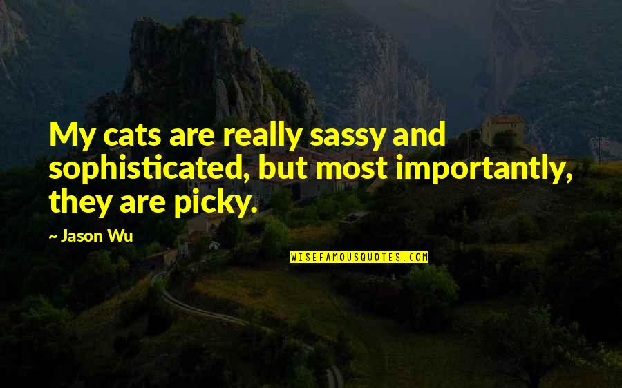 But Sassy Quotes By Jason Wu: My cats are really sassy and sophisticated, but