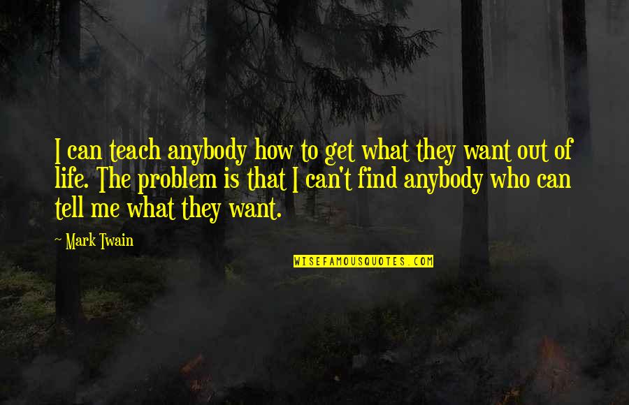 But Sassy Quotes By Mark Twain: I can teach anybody how to get what