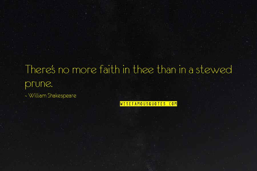 But Sassy Quotes By William Shakespeare: There's no more faith in thee than in