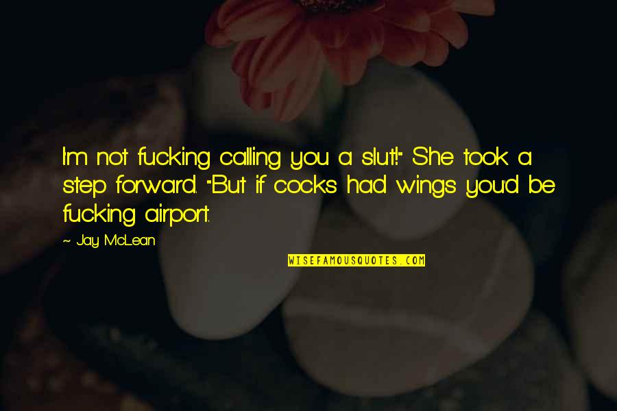 But She Had Wings Quotes By Jay McLean: I'm not fucking calling you a slut!" She