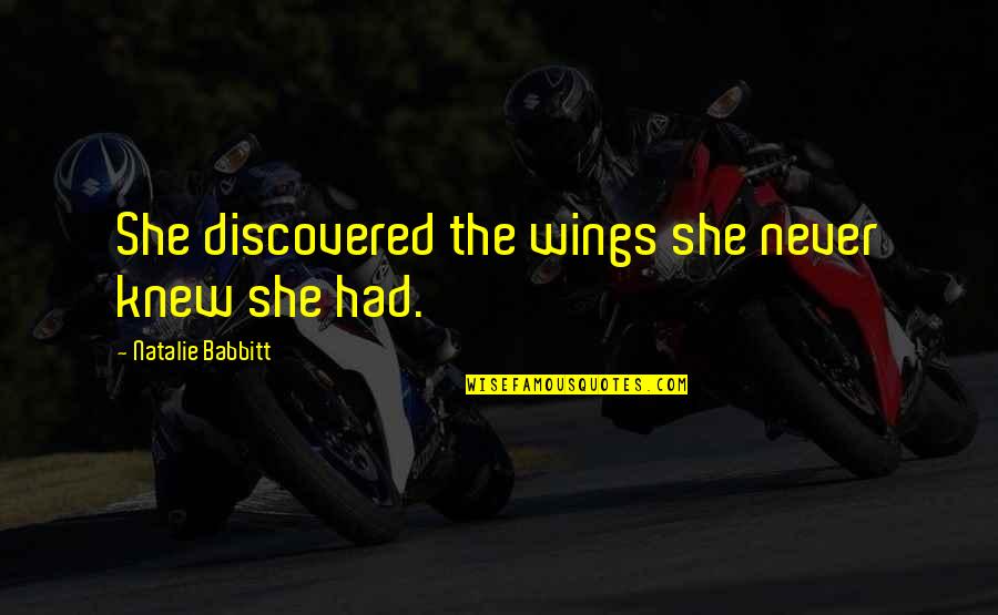 But She Had Wings Quotes By Natalie Babbitt: She discovered the wings she never knew she But She Had Wings Quotes By Natalie Babbitt: She discovered the wings she never knew she