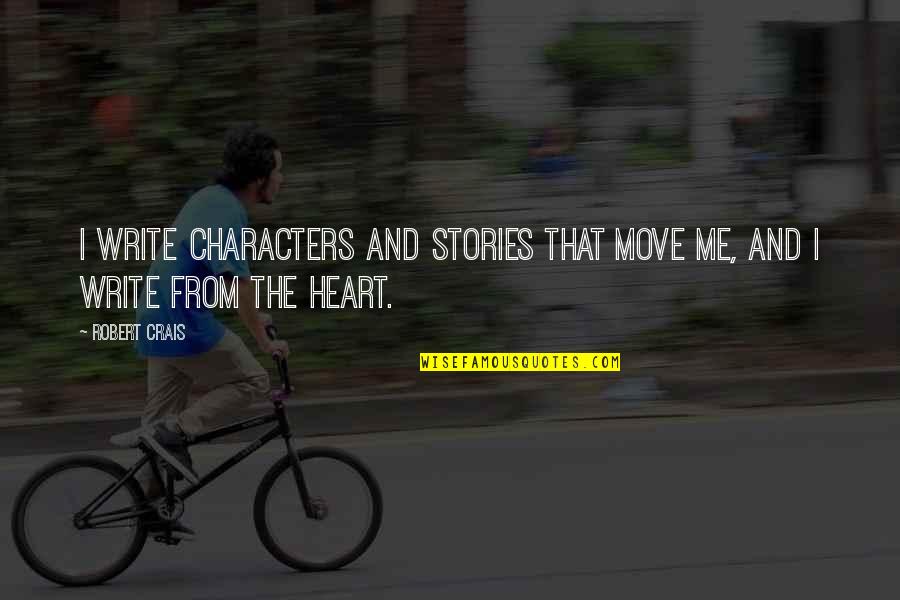 But She Had Wings Quotes By Robert Crais: I write characters and stories that move me,