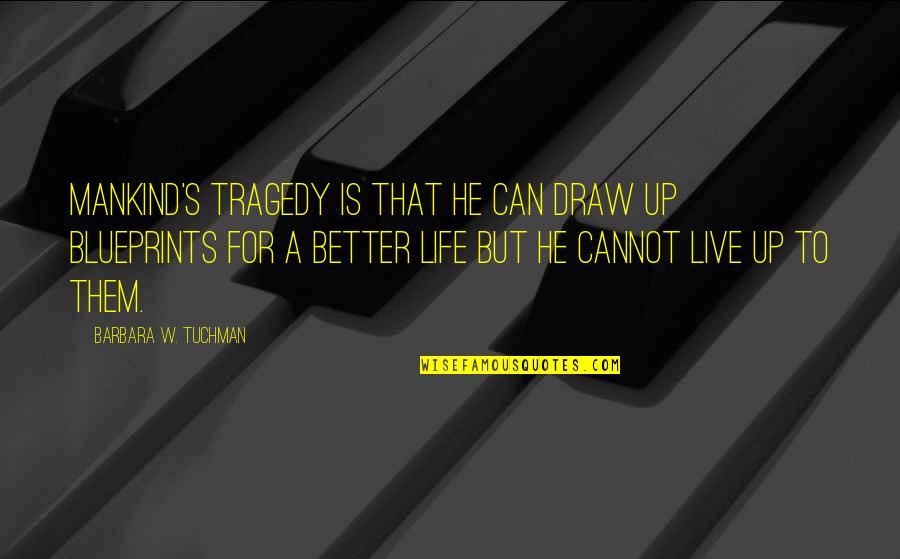 But That's Life Quotes By Barbara W. Tuchman: Mankind's tragedy is that he can draw up