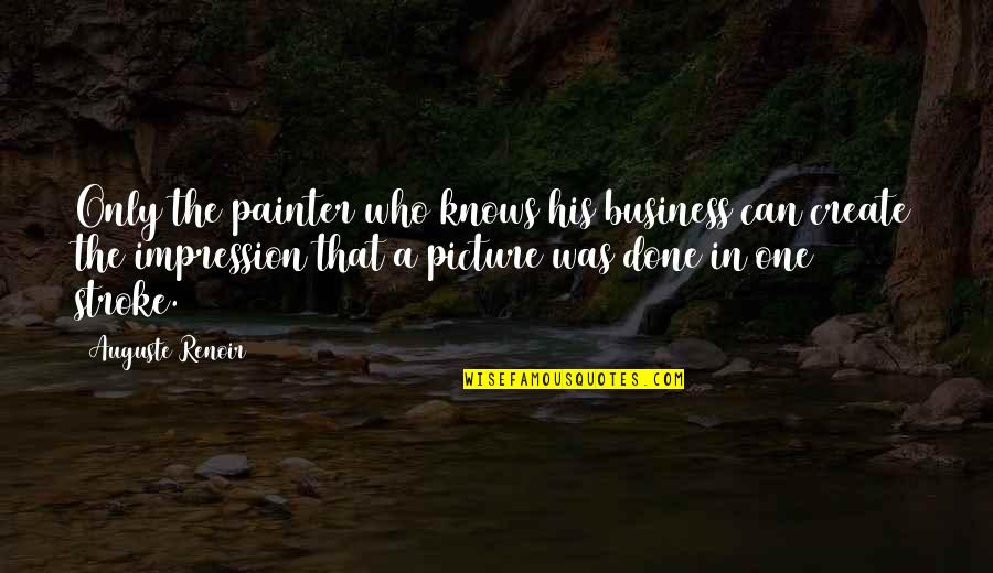 But That's None Of My Business Picture Quotes By Auguste Renoir: Only the painter who knows his business can