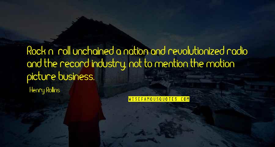 But That's None Of My Business Picture Quotes By Henry Rollins: Rock n' roll unchained a nation and revolutionized