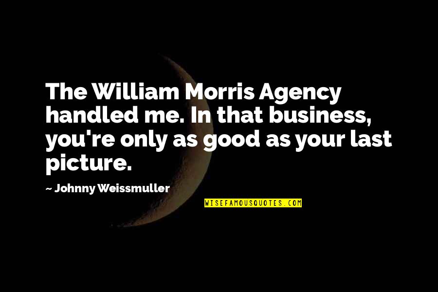 But That's None Of My Business Picture Quotes By Johnny Weissmuller: The William Morris Agency handled me. In that