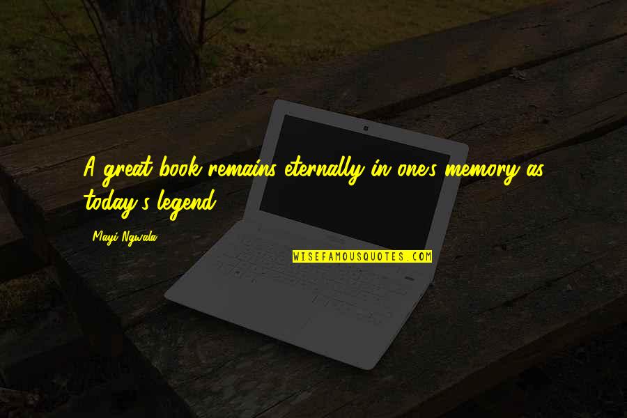 But The Memory Remains Quotes By Mayi Ngwala: A great book remains eternally in one's memory