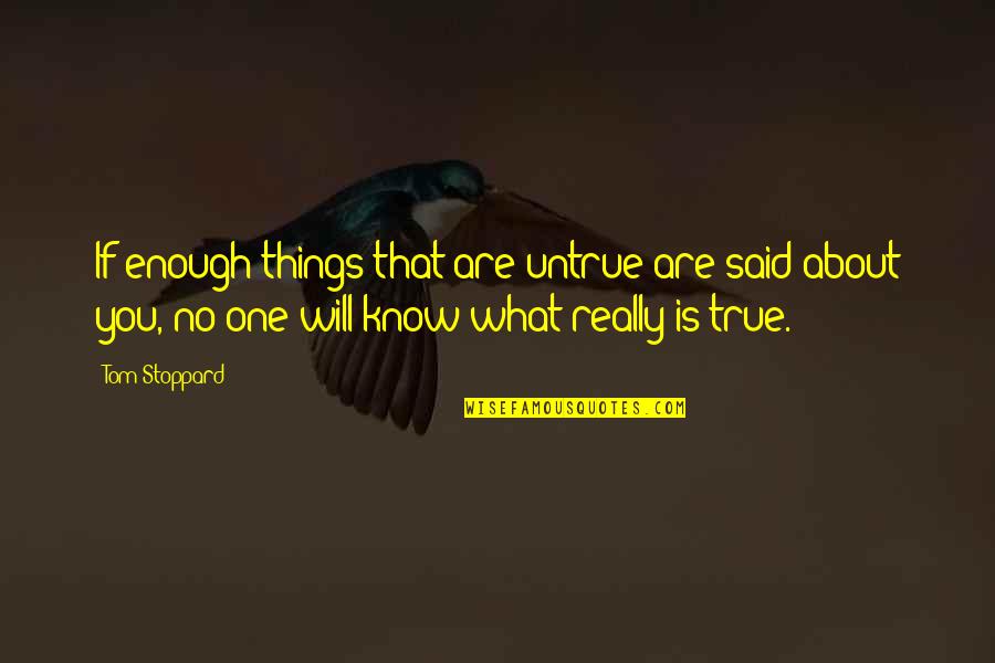 But Then I Remember We Dont Talk Anymore Quotes By Tom Stoppard: If enough things that are untrue are said