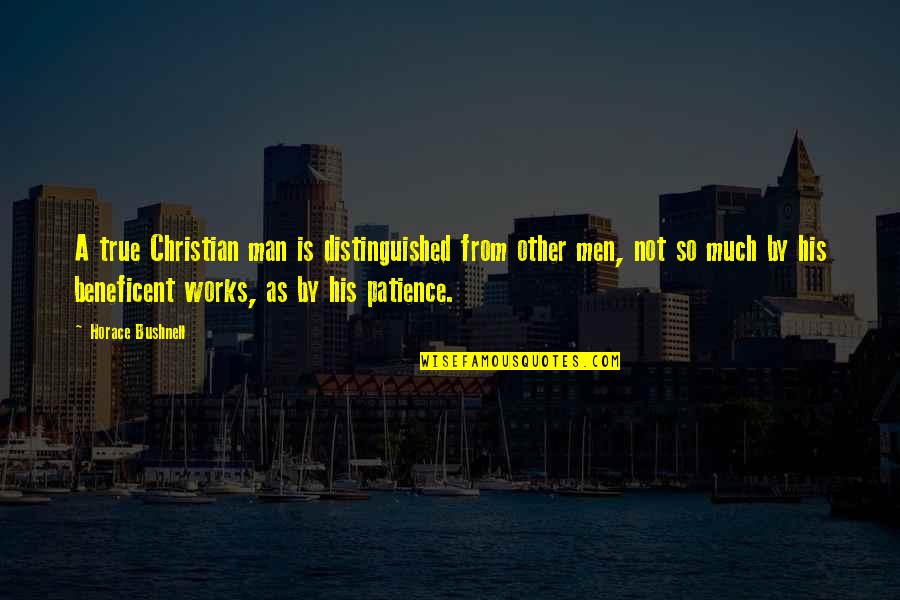 But True Christian Quotes By Horace Bushnell: A true Christian man is distinguished from other But True Christian Quotes By Horace Bushnell: A true Christian man is distinguished from other