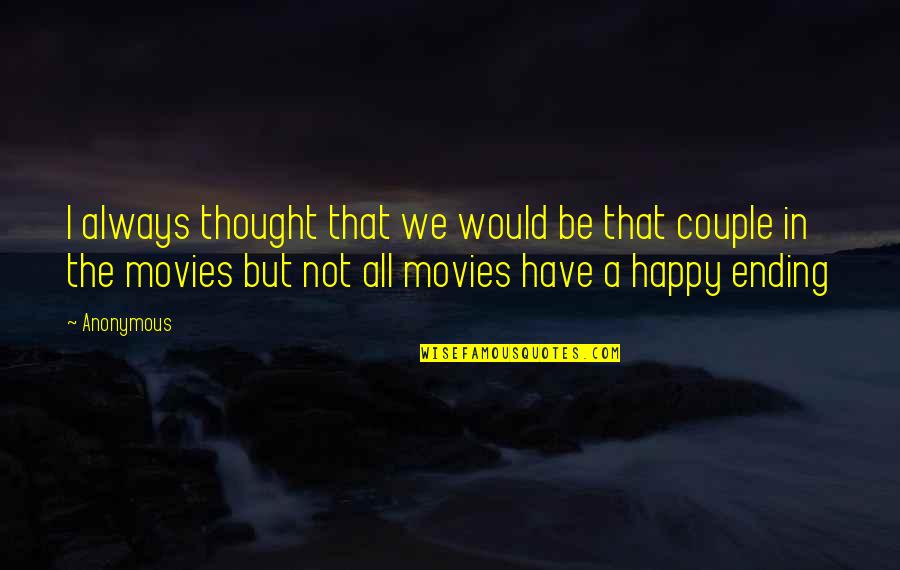But True Movie Quotes By Anonymous: I always thought that we would be that