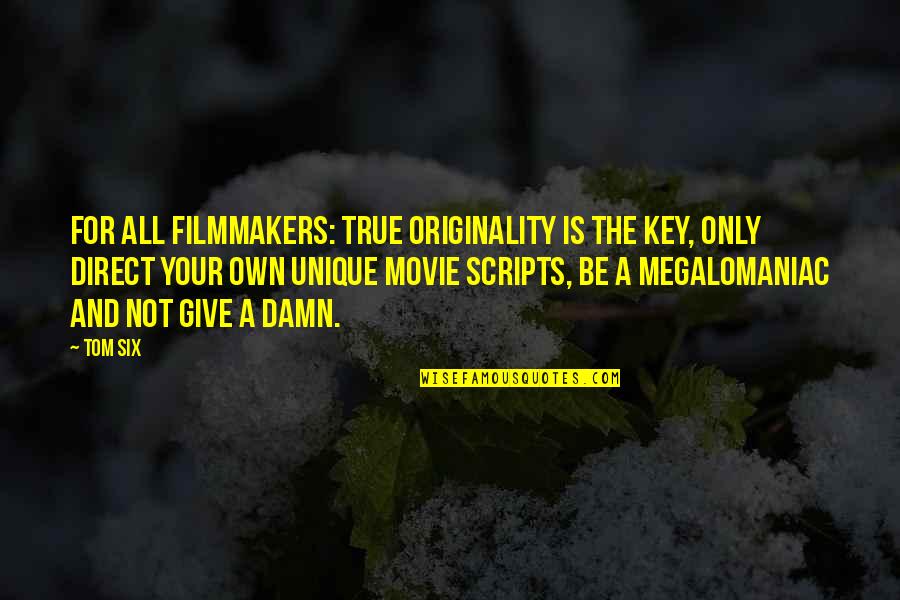 But True Movie Quotes By Tom Six: For all filmmakers: True originality is the key,