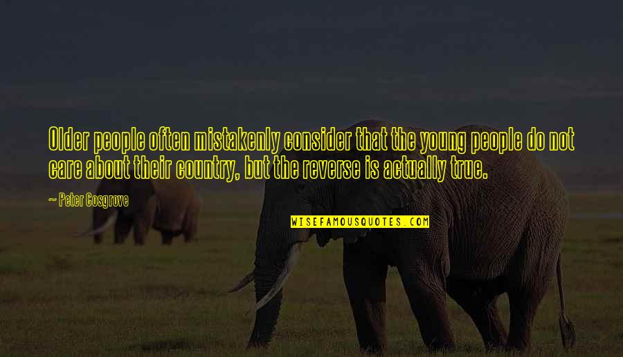 But True Wisdom Quotes By Peter Cosgrove: Older people often mistakenly consider that the young