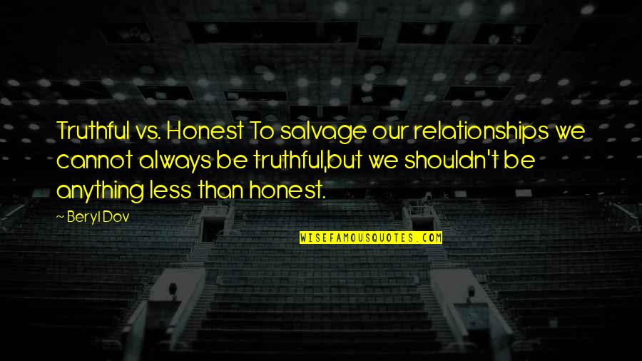 But Truthful Quotes By Beryl Dov: Truthful vs. Honest To salvage our relationships we