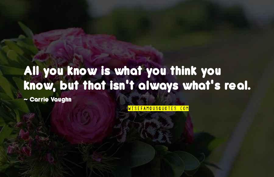 But Truthful Quotes By Carrie Vaughn: All you know is what you think you