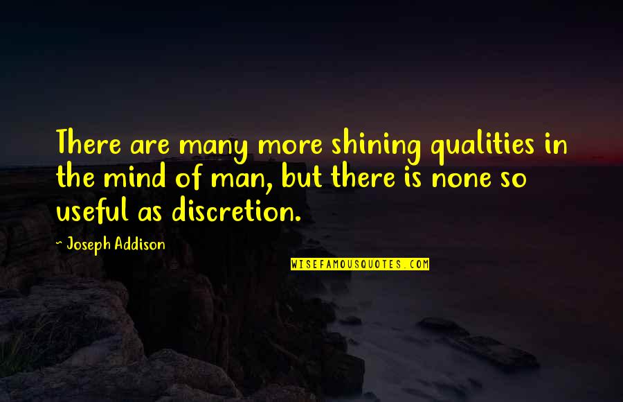 But Useful Quotes By Joseph Addison: There are many more shining qualities in the