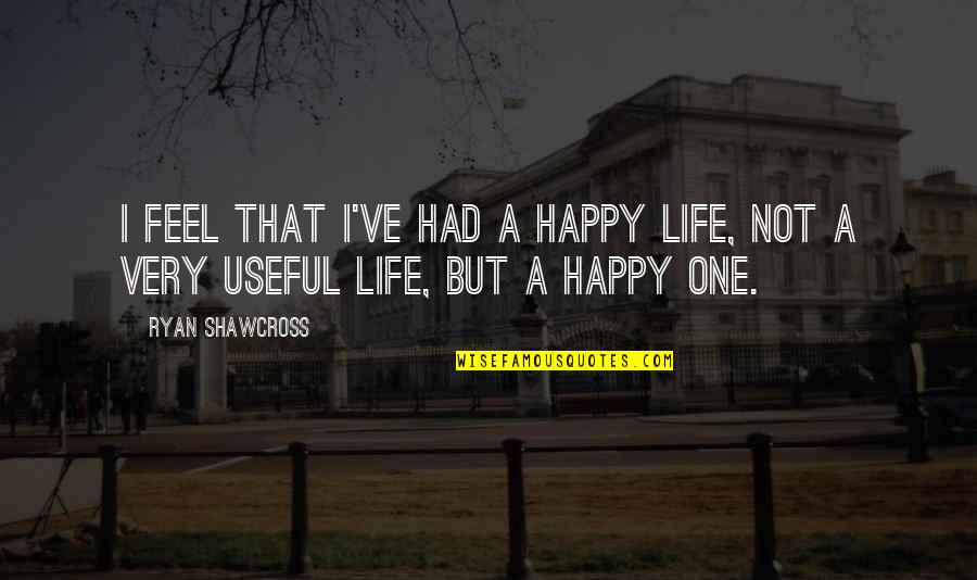 But Useful Quotes By Ryan Shawcross: I feel that I've had a happy life,