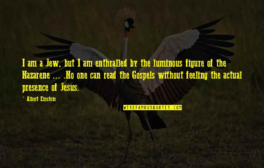 But Without The Quotes By Albert Einstein: I am a Jew, but I am enthralled But Without The Quotes By Albert Einstein: I am a Jew, but I am enthralled