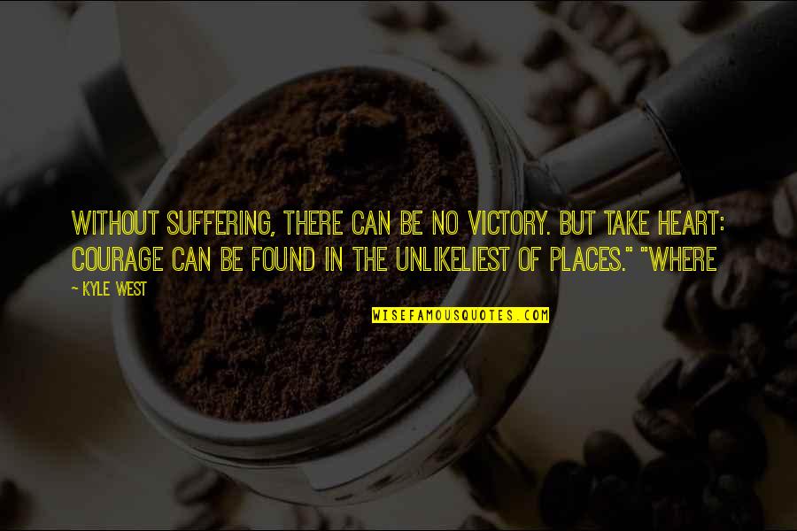 But Without The Quotes By Kyle West: Without suffering, there can be no victory. But But Without The Quotes By Kyle West: Without suffering, there can be no victory. But