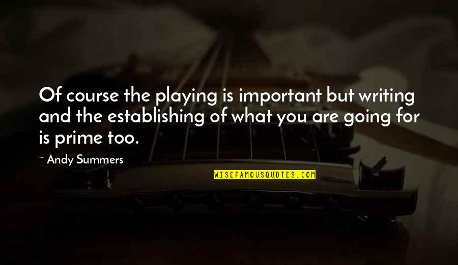 But You Playing Quotes By Andy Summers: Of course the playing is important but writing