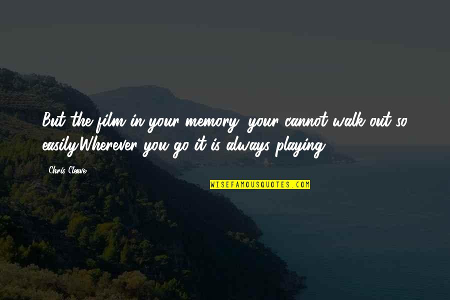But You Playing Quotes By Chris Cleave: But the film in your memory, your cannot