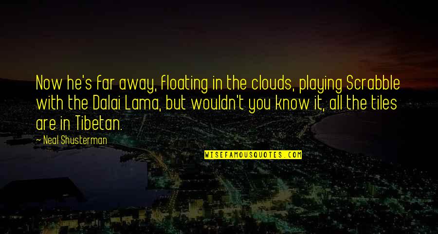 But You Playing Quotes By Neal Shusterman: Now he's far away, floating in the clouds,