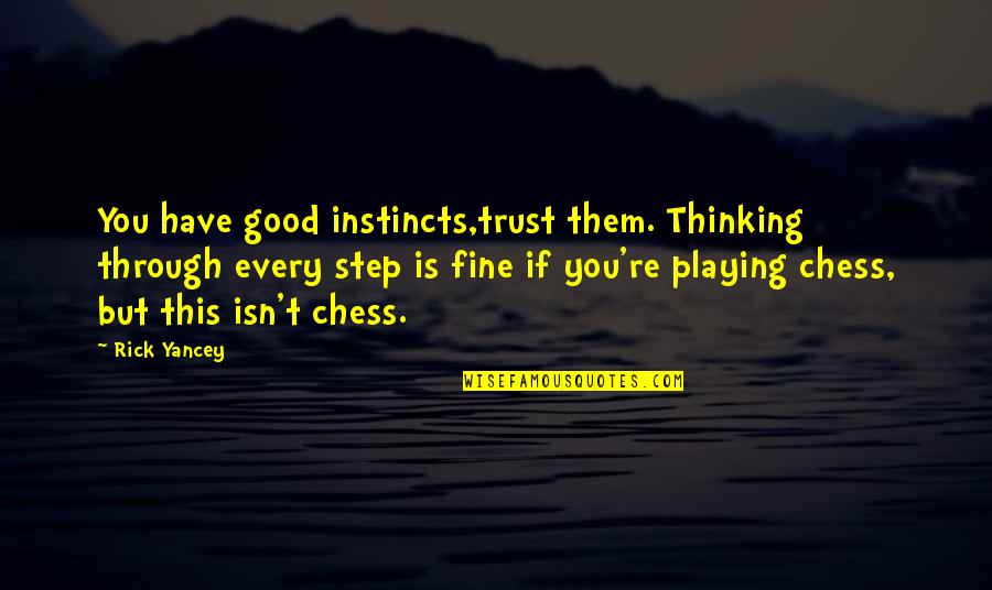 But You Playing Quotes By Rick Yancey: You have good instincts,trust them. Thinking through every
