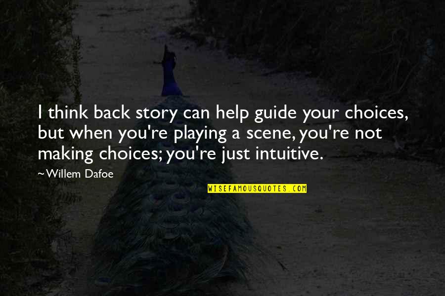 But You Playing Quotes By Willem Dafoe: I think back story can help guide your