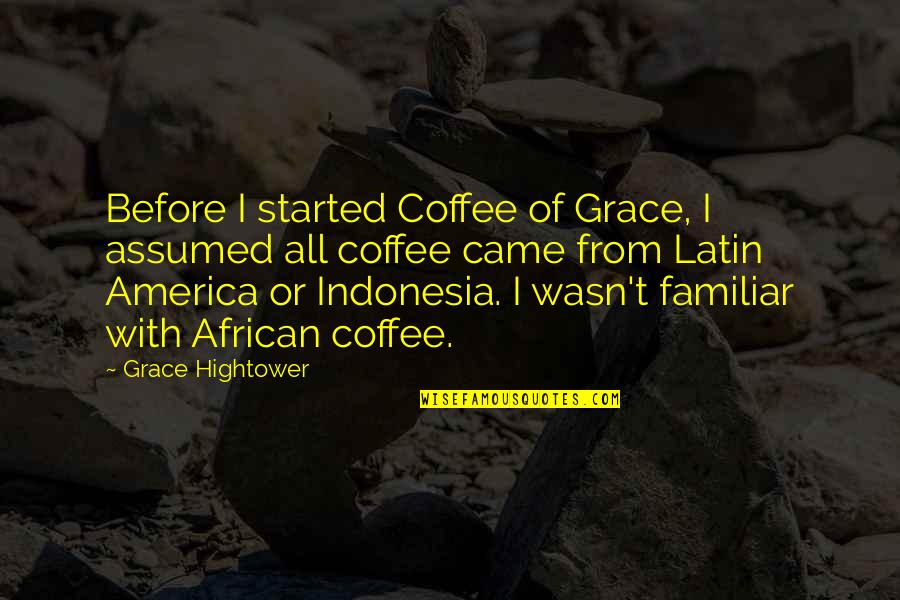 Butaca In English Quotes By Grace Hightower: Before I started Coffee of Grace, I assumed