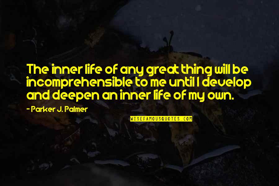Butal Acet Quotes By Parker J. Palmer: The inner life of any great thing will